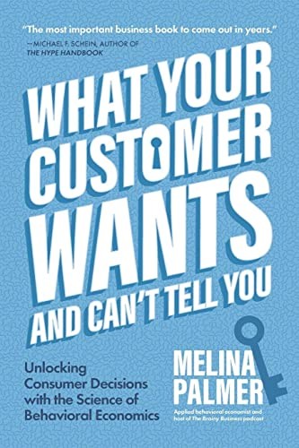 Cover of What Your Customer Wants and Can’t Tell You